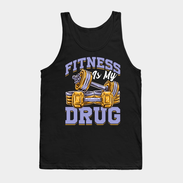 Fitness Is My Drug Gym Motivational Funny Workout Tee Tank Top by Proficient Tees